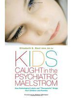 “Kids Caught in the Psychiatric Maelstrom” by Elizabeth E. Root, MSW, MS Ed